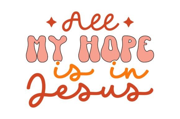 All My Hope is in Jesus Retro SVG for Graphics & Crafts Projects