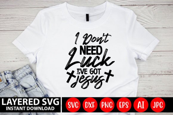 I Dont Need Luck I've Got Jesus SVG: A Faith-Focused Graphic for Bloggers & Content Publishers