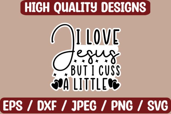 I Love Jesus but I Cuss a Little Stickers for Crafts & Graphics Sellers