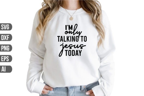 I'm Only Talking to Jesus Today-01 2: Faith-Inspired Graphics for Crafts & Creative Projects