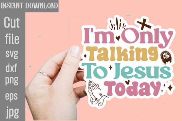 I m Only Talking to Jesus Today SVG Cut: Graphics & Crafts