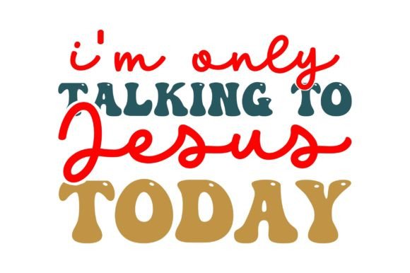 Im Only Talking to Jesus Today – Faith Graphics for Crafts & Handmade Business