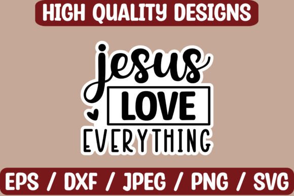 Jesus Love Everything Sticker Design for Crafts & Graphics Sellers
