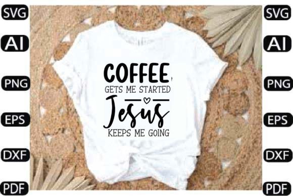 Offee Gets Me Started Jesus Keeps Me Goi – Coffee SVG Design for Crafts & Graphics