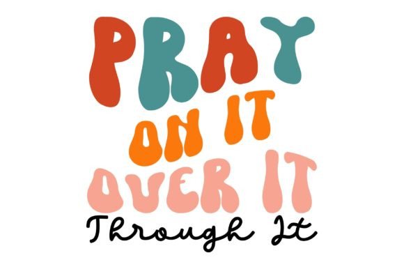 Pray on It Through It Over It: A Faith-Inspired Graphic for Crafts & Creative Projects